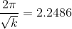 \frac{2\pi}{\sqrt{k}} = 2.2486