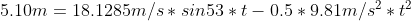 5.10m=18.1285m/s*sin53*t-0.5*9.81m/s^{2}*t^{2}