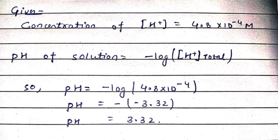 - - Giver Concentration of n Int) = 408 X10-4M XID re te pH of solutions -log(Chttoted so, pra -log / 408210-4) pH = -1-3.32)