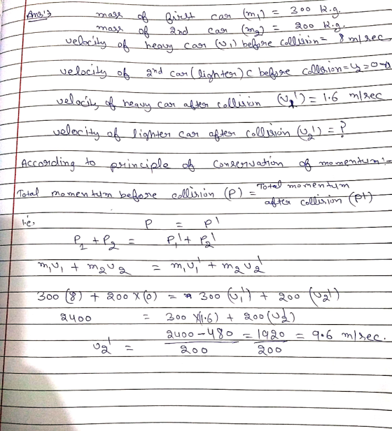 Ame> C.009 lon=9am mass of wirst car (min=300 2.g. mase of and car (mal = 200 k.g. Nocty of heavy car (o,) before collirin= 8
