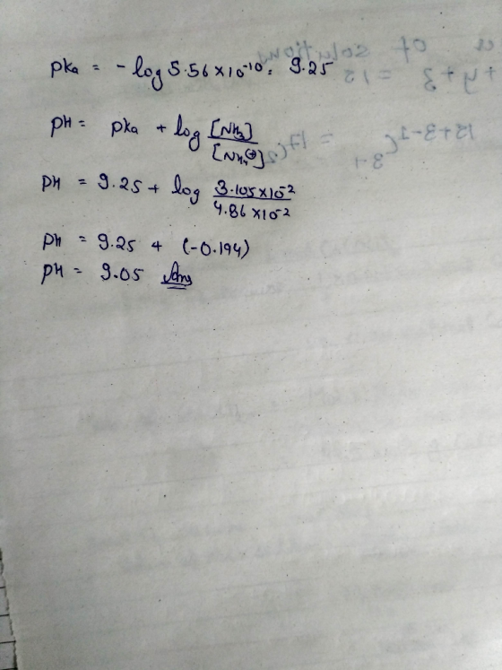 > 70 70 tetet pke = -log 5.56x1000 9.25 1 - 8t ut pH = pka + log [N of pH = 9.25 + log 3-105X162 4.86x102 pH = 9.25 4 (-0.194