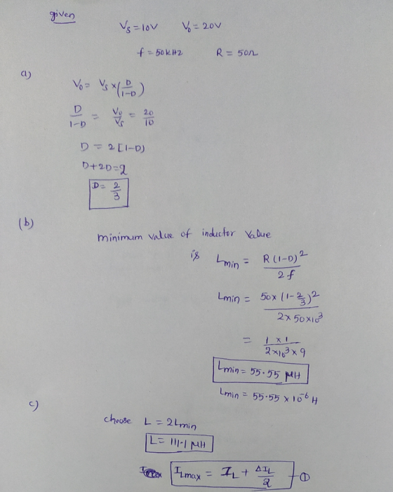 given V=lov Vo=20v f=50kHz R=502 a) Vo vs x 10 D = 21-D) D+20-2 D / minimum value of inductor Value 18 min = R(I-D) 2 2f Lomi