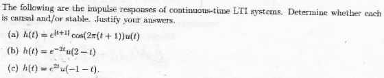 The following are the impulse resposes of continuous-time LTI systems. Determine whether is causal and/or stable. Justify yor answers. cos2f (b) h(t)= e-Ha(2-t)