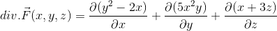 div.\vec{F}(x,y,z)=\frac{\partial (y^{2}-2x)}{\partial x}+\frac{\partial (5x^{2}y)}{\partial y}+\frac{\partial (x+3z)}{\partial z}