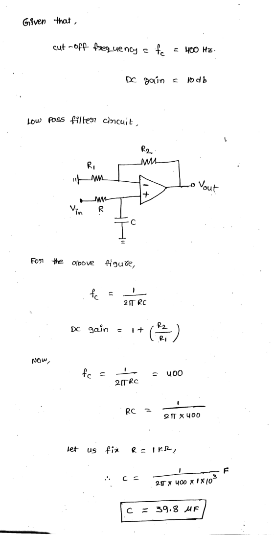 Given that, cut-off frequency a fe = 400 HZ- DC gain = 10 db Low pass filter circuit, R2 un Ri ofw Vout Til Vin RT For the ab