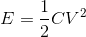 E=\frac{1}{2}CV^2