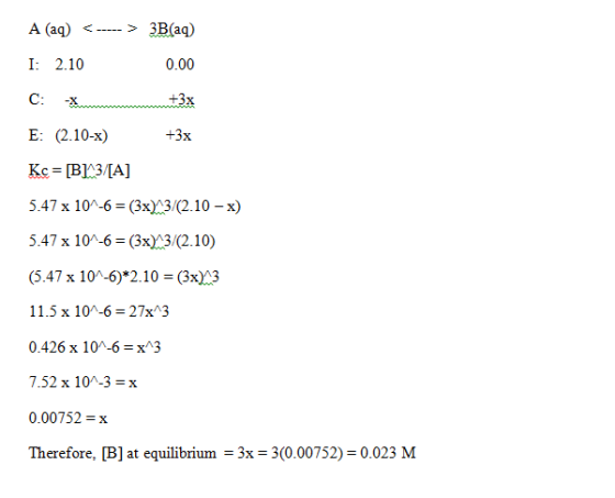 A (aq) <3B(aq) I 2.10 C:-x E: (2.10-x) 0.00 TJX +3x 5.47 x 10-S = (3x23/(2.10-x) 5.47 x 10^-6 = (3x23/(2.10) (5.47 x 10-5)*2.