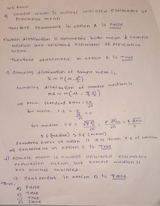 we know A sample mean is always unbiased estimator of Population mean. Ther fore statement in option A is False B) when distr
