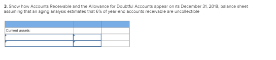 3. Show how Accounts Receivable and the Allowance for Doubtful Accounts appear on its December 31, 2018, balance sheet assumi