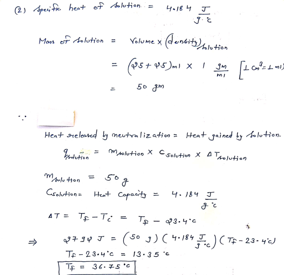 (2) Specific heat of solution is 40ll movemente Mans of solution = Volume * (dentity) blution = (25+45)m! x! som chezim) mi =