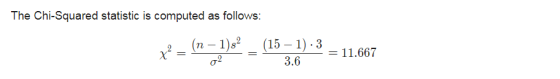 The Chi-Squared statistic is computed as follows: (n-1)s? (15 – 1).3 3.6 = 11.667