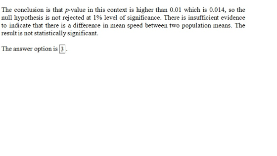 The conclusion is that p-value in this context is higher than 0.01 which is 0.014, so the null hypothesis is not rejected at