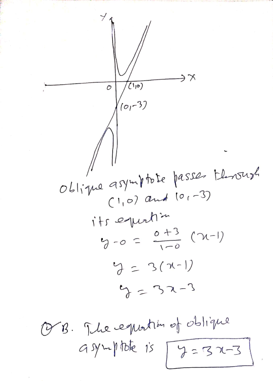 oblique asymptore passes through ЭХ (10) 10,-3) (1,0) and 10,-3) its equation g-o= 0+3 (2-1) iro y=3(0-1) es=32-3 o B. The eq