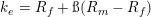 \small k_e = R_f + \ss(R_m - R_f)