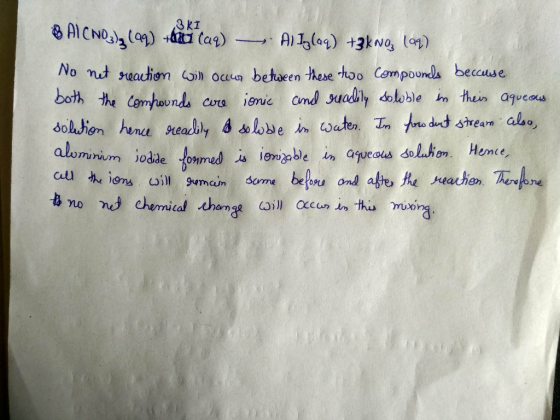8 Al CNO3)(99) tha caq) — A) bylaq) +3kNo109) No net reaction will occur between these two compounds because both the compoun