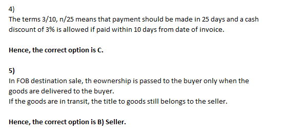The terms 3/10, n/25 means that payment should be made in 25 days and a cash discount of 3% is allowed if paid within 10 days