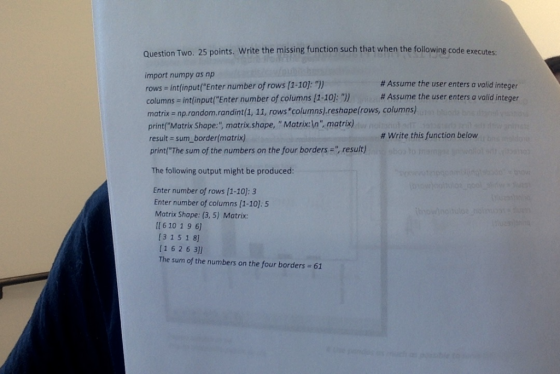 Question Two. 25 points. Write the missing function such that when the following code executes: import numpy as np # Assume t