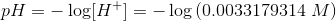 pH = -log[H+1= -log (0.0033179314 M)