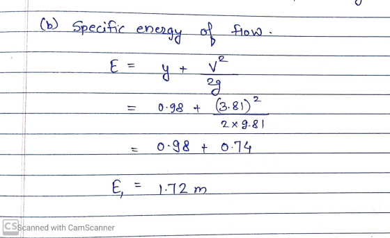 (b) Specific energy flow . gro E = v² y 29 0.98 + (3.81) 2 249.81 0.98 + 0.14 cut 1.72 m CSscanned with CamScanner