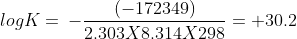 log K = \: - \frac{\left ( -172349 \right )}{2.303X8.314X 298}= +30.2