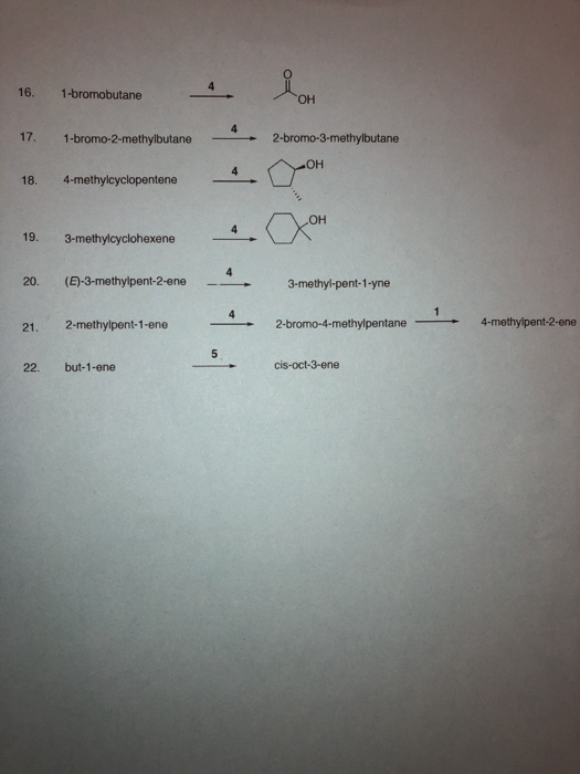 16. 16. 1-bromobutane 1-bromobutane 4. Lo 17. 1-bromo-2-methylbutane 2-bromo-3-methylbutane ОН 4-methylcyclopentene 4. OH Ooh