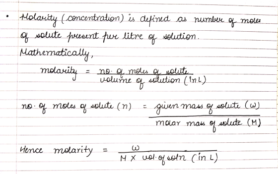 Molarity (concentration) is defined as number of molle of solute present for litre of solution. Mathematically, molarity = no
