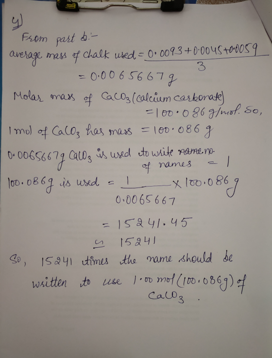 . From part & - Average mass of chalk used = 0.0093+0.0045 +0.0059 3 = 0.0065667g Molas mass of Ca coz (calcium carbonate) =1