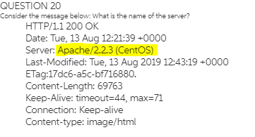 QUESTION 20 Consider the message below. What is the name of the server? HTTP/1.1 200 OK Date: Tue, 13 Aug 12:21:39 +0000 Serv