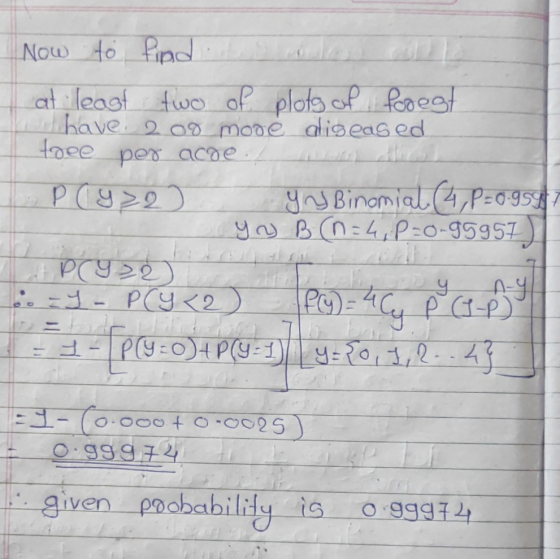 Now to find at least two of plots of forest have 200 modė diseased toee per acge. PY 22) yrs Binomial (4,P=0.959|7 y 2 B (n=4