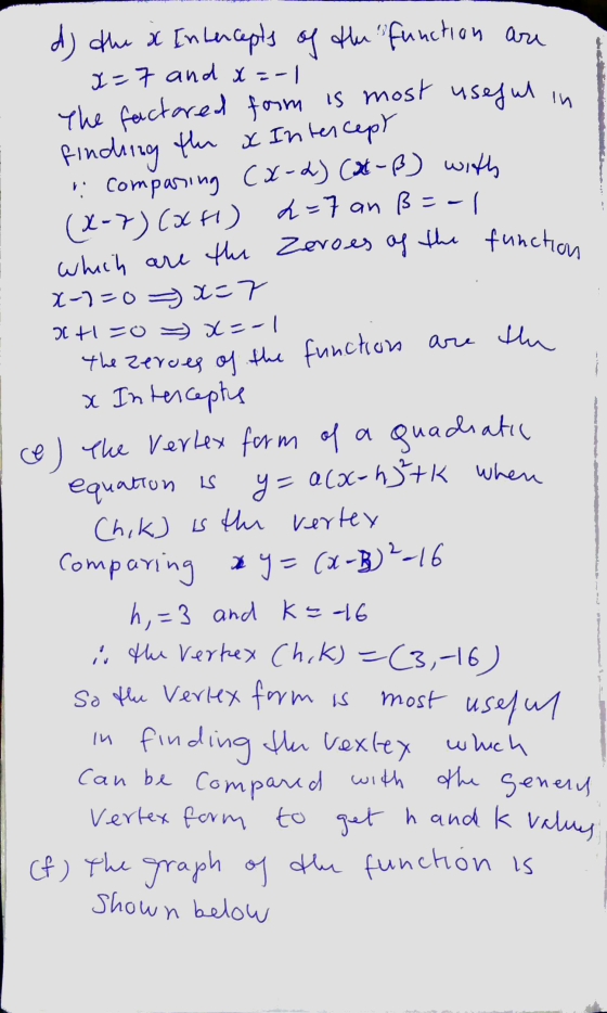 Ти which are the Zeroes of the function d) the x Intercepts of the function are 1=7 and x=-1 The factored form is most useful