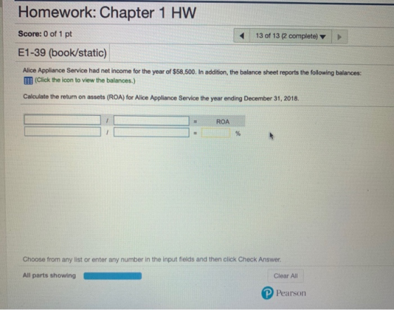 Homework: Chapter 1 HW Score: 0 of 1 pt E1-39 (book/static) 13 of 13 (2 complete) Alice Appliance Service had net income for