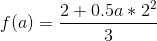 f(a) = \frac{2 + 0.5a*2^2}{3}