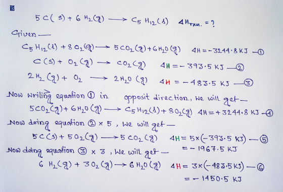 50(s)+ 6H (Q) >C5 H12CA) 4 Hr.2 Griven 4H 3244 8 KJ -O c (S) O2G) 4H -393 5 KJ 2 H2C)01 2 H20 () 4H 483.5 KJ Now wriling 2qua