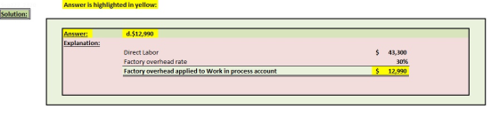 Answer is highlighted in yellow: Solution: d.$12,990 Answer: Explanation: $ Direct Labor Factory overhead rate Factory overhe