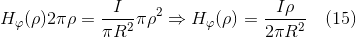 H_{\varphi}(\rho)2\pi \rho = \frac{I}{\pi R^{2}}\pi \rho^{2}\Rightarrow H_{\varphi}(\rho) = \frac{I\rho}{2\pi R^{2}} \quad (15)