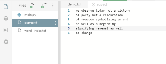 Files e main.py demo.txt demo.txt saved 1 we observe today not a victory 2 of party but a celebration 3 of freedom symbolizin