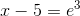 x-5=e^{3}