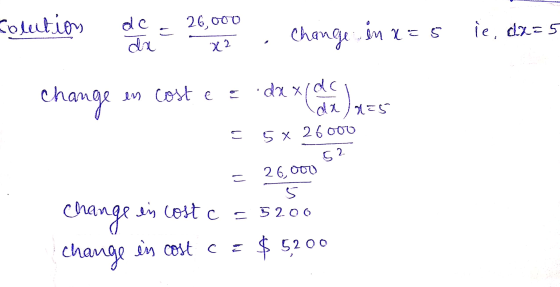 Colution de da del a 26,000 X2 Change in x=5 ie, dx=5 change en cost ea daxide da a=5 () 5 x 26 000 52 chan inge 26,000 5 ein