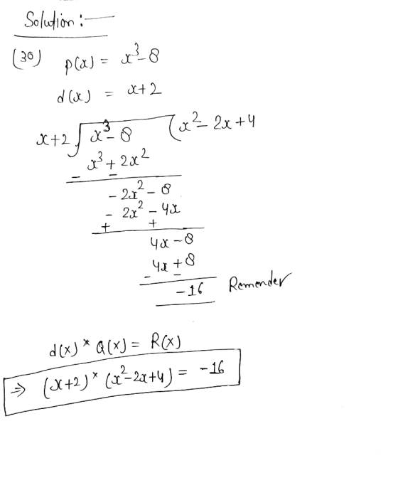 Solution : - (30) plaJ = x? 8 dicks = 8+2 x+2 | x8 (x²2x +4 x+ 2x2 Ź 2x² = 40 40- 4+8 16 Remonder d(XJ* Q(X) = R(x) (x+2)* (x
