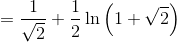 =\frac{1}{\sqrt{2}}+\frac{1}{2}\ln \left(1+\sqrt{2}\right)