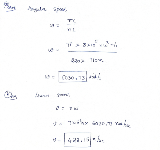 Angular speed, TC دو با T x 3 x 10 x 10 m/s w = 220 x 7lom w = 6030.73 rads Linear speed, Wars Linear speed, v=ow U= 7x10 mx
