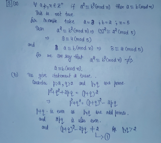 3 (a) de com & ab, n e Zt if aa= 6² mod n then a = b (med n) This is not true. for example take a=8 å b=2 ; n = 5 Then a2= 62