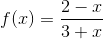 f(x)=\frac{2-x}{3+x}