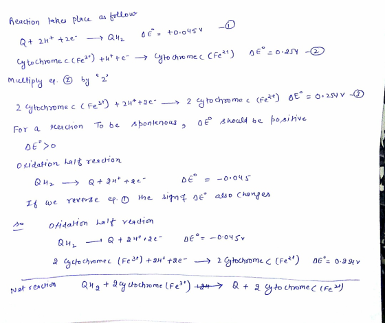 Reaction takes place as follow Q+ 2H+ +2e -> Q41 = +0.0450 - 0 Cy to chrome c (Fe3+) +*+/- → Cyto chrome c CFezt) DE° -0.284
