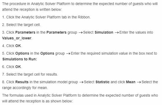 The procedure in Analytic Solver Platform to determine the expected number of guests who will attend the reception is written