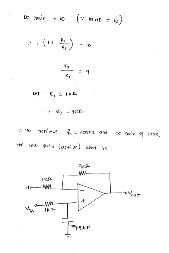 Dc gan slo (:: 10 db = 102 **(1+ ) = 10 der R, = 1 kr .R2 = 9KR . To achieve fc = 400 Hz and OC gain of 1008, the low pass (a