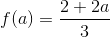 f(a) = \frac{2 + 2a}{3}