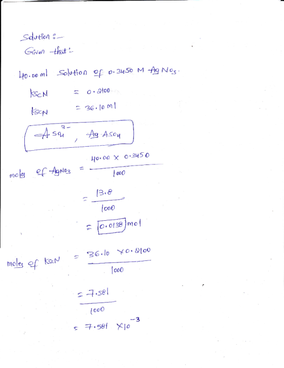 slution: Given that 40.00ml Solution of 0.34.50 M Ag Noz. KSCN = 0.2100 Ison = 36.10ml Asar Ag Ason moles of AgNO3 = 40.00 X