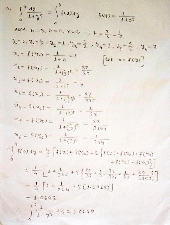 3 4. dy - S f(yay 1+ ys fly)= 1+y5 Here, b=3, a=on=6 2 :h=3 = y = 0, 7 = 2 M = 1, I = 3 , 44=2, 4 = 5 , 4 = 3 x = f (yo) = [L