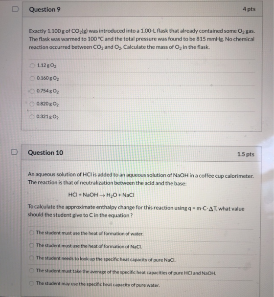 D Question 9 4 pts Exactly 1.100 g of CO2(g) was introduced into a 1.00-L flask that already contained some O2 gas. The flask